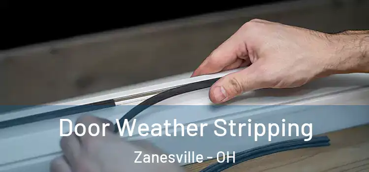 Door Weather Stripping Zanesville - OH